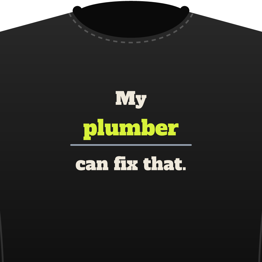 My ___ can fix that on a everyday tee